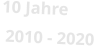 10 Jahre  2010 - 2020