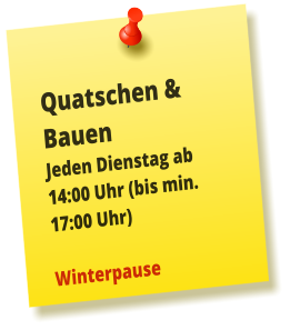 Quatschen & Bauen Jeden Dienstag ab 14:00 Uhr (bis min. 17:00 Uhr)  Winterpause