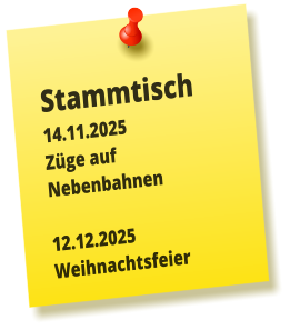 Stammtisch 14.11.2025 Züge auf Nebenbahnen  12.12.2025 Weihnachtsfeier